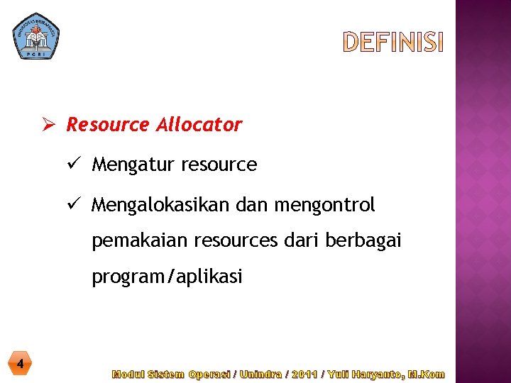 Ø Resource Allocator ü Mengatur resource ü Mengalokasikan dan mengontrol pemakaian resources dari berbagai