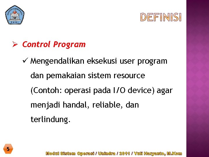 Ø Control Program ü Mengendalikan eksekusi user program dan pemakaian sistem resource (Contoh: operasi