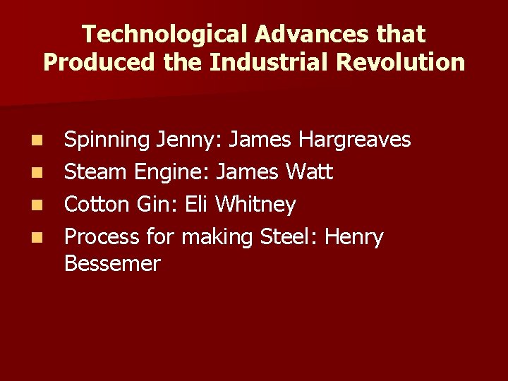 Technological Advances that Produced the Industrial Revolution Spinning Jenny: James Hargreaves n Steam Engine: