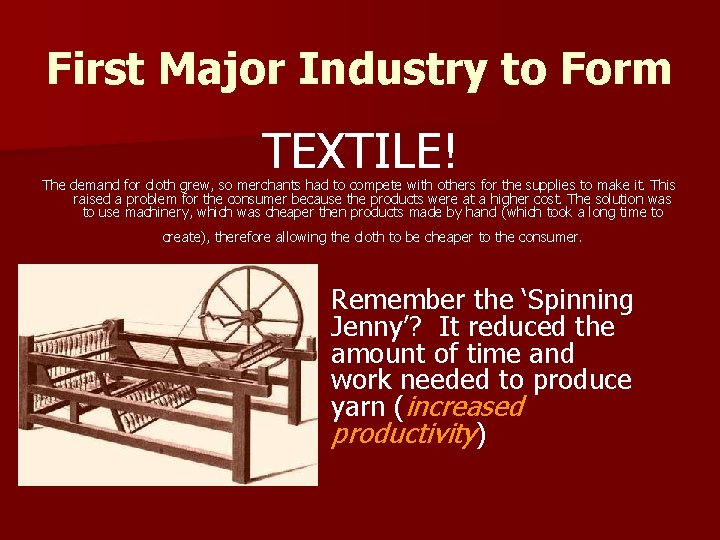 First Major Industry to Form TEXTILE! The demand for cloth grew, so merchants had