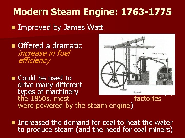 Modern Steam Engine: 1763 -1775 n Improved by James Watt n Offered a dramatic