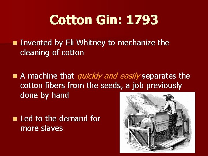Cotton Gin: 1793 n Invented by Eli Whitney to mechanize the cleaning of cotton