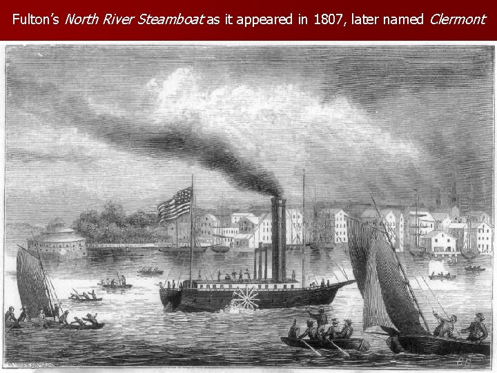 Fulton’s North River Steamboat as it appeared in 1807, later named Clermont 
