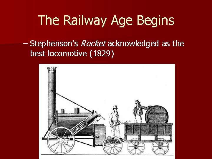 The Railway Age Begins – Stephenson’s Rocket acknowledged as the best locomotive (1829) 