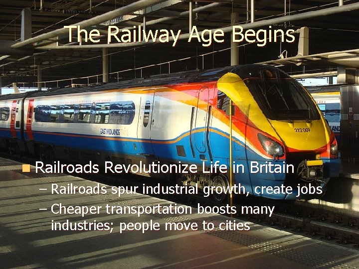 The Railway Age Begins n Railroads Revolutionize Life in Britain – Railroads spur industrial