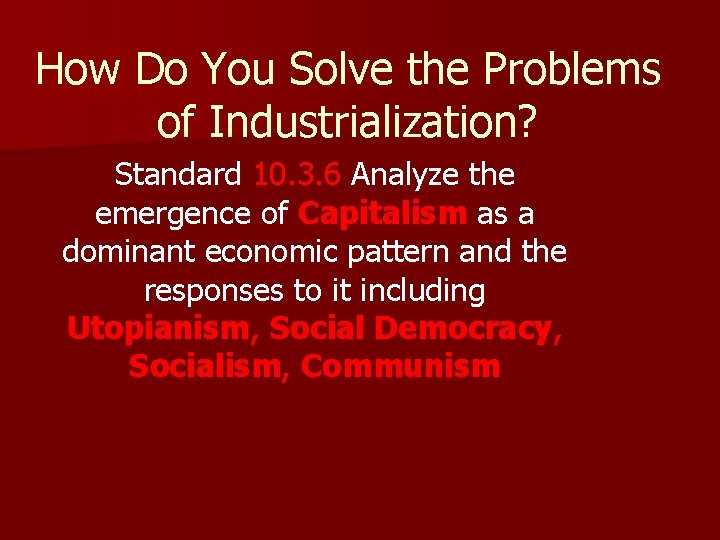 How Do You Solve the Problems of Industrialization? Standard 10. 3. 6 Analyze the