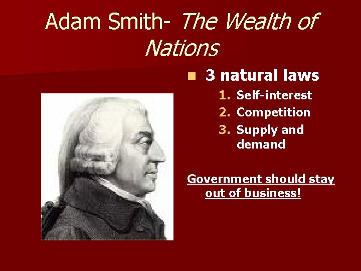 Adam Smith- The Wealth of Nations n 3 natural laws 1. Self-interest 2. Competition