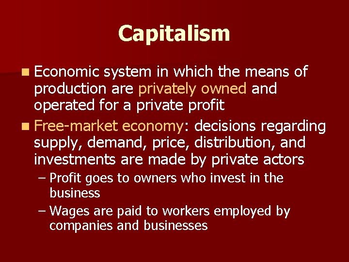 Capitalism n Economic system in which the means of production are privately owned and