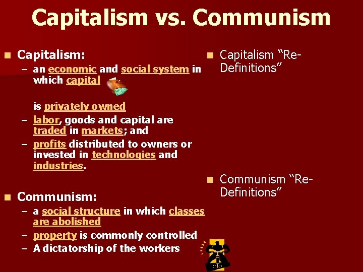 Capitalism vs. Communism n Capitalism: n Capitalism “Re. Definitions” n Communism “Re. Definitions” –