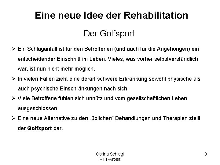 Eine neue Idee der Rehabilitation Der Golfsport Ø Ein Schlaganfall ist für den Betroffenen