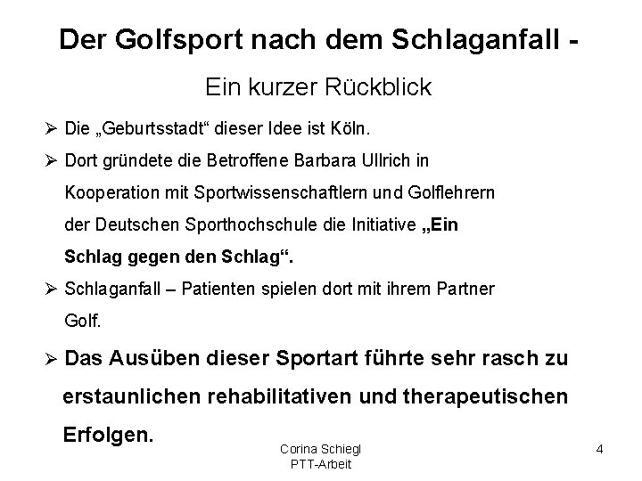 Der Golfsport nach dem Schlaganfall Ein kurzer Rückblick Ø Die „Geburtsstadt“ dieser Idee ist