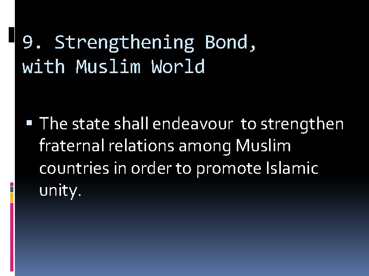 9. Strengthening Bond, with Muslim World The state shall endeavour to strengthen fraternal relations