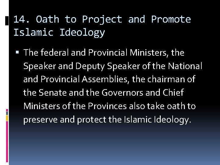 14. Oath to Project and Promote Islamic Ideology The federal and Provincial Ministers, the