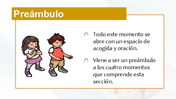 Preámbulo Todo este momento se abre con un espacio de acogida y oración. Viene