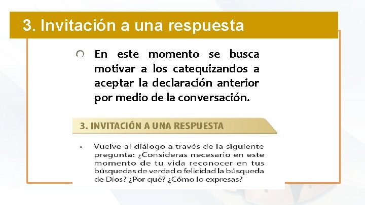 3. Invitación a una respuesta En este momento se busca motivar a los catequizandos