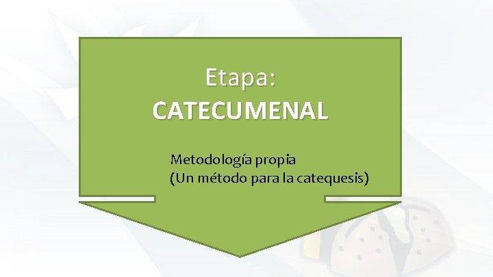 Etapa: CATECUMENAL Metodología propia (Un método para la catequesis) 