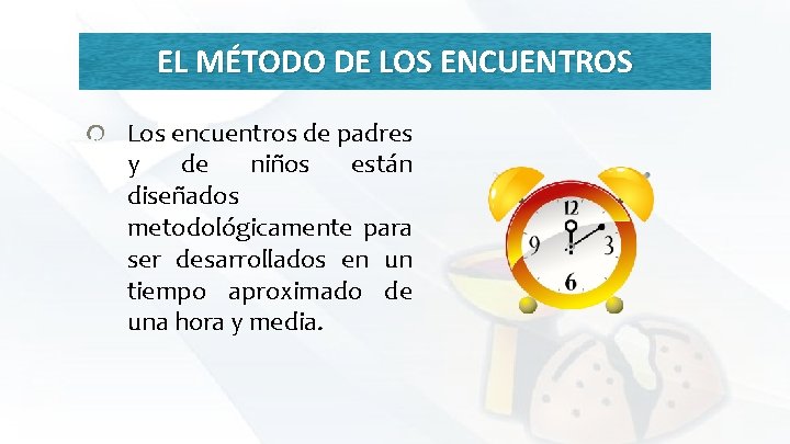 EL MÉTODO DE LOS ENCUENTROS Los encuentros de padres y de niños están diseñados