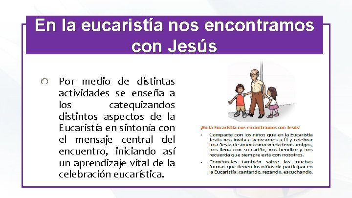 En la eucaristía nos encontramos con Jesús Por medio de distintas actividades se enseña