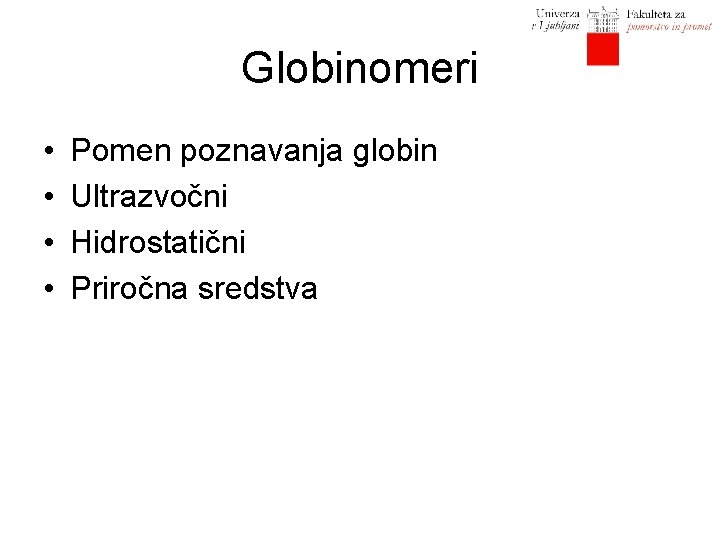Globinomeri • • Pomen poznavanja globin Ultrazvočni Hidrostatični Priročna sredstva 