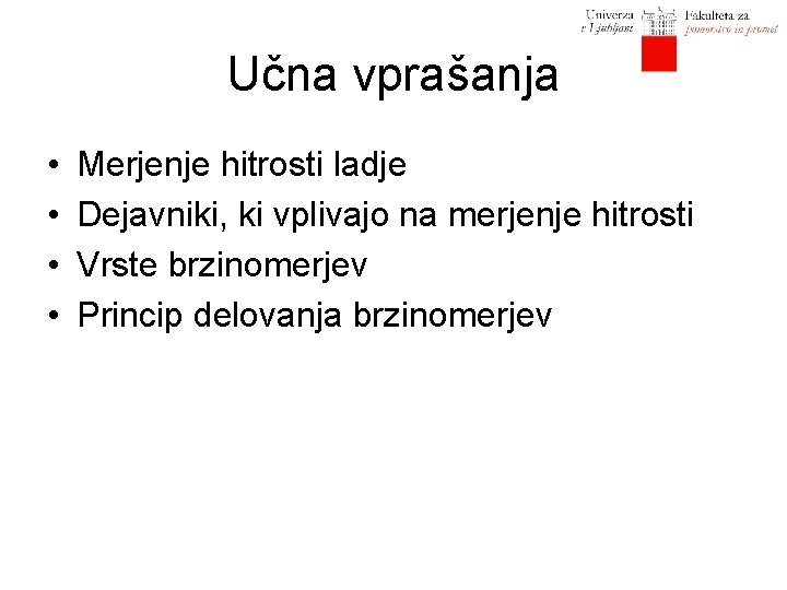 Učna vprašanja • • Merjenje hitrosti ladje Dejavniki, ki vplivajo na merjenje hitrosti Vrste