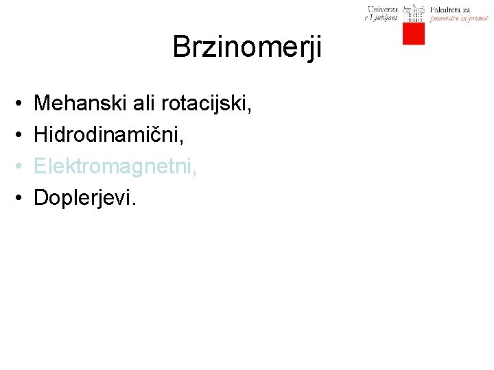 Brzinomerji • • Mehanski ali rotacijski, Hidrodinamični, Elektromagnetni, Doplerjevi. 