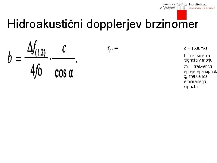 Hidroakustični dopplerjev brzinomer fpr = c = 1500 m/s hitrost širjenja signala v morju