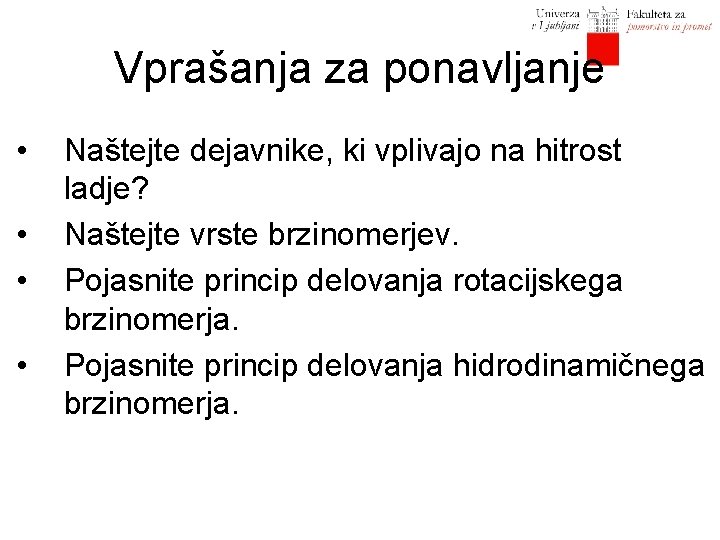 Vprašanja za ponavljanje • • Naštejte dejavnike, ki vplivajo na hitrost ladje? Naštejte vrste