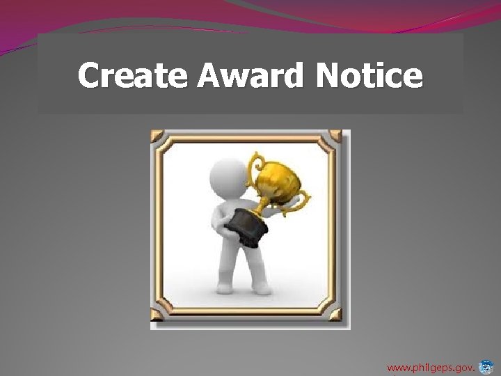 Create Award Notice www. philgeps. gov. 