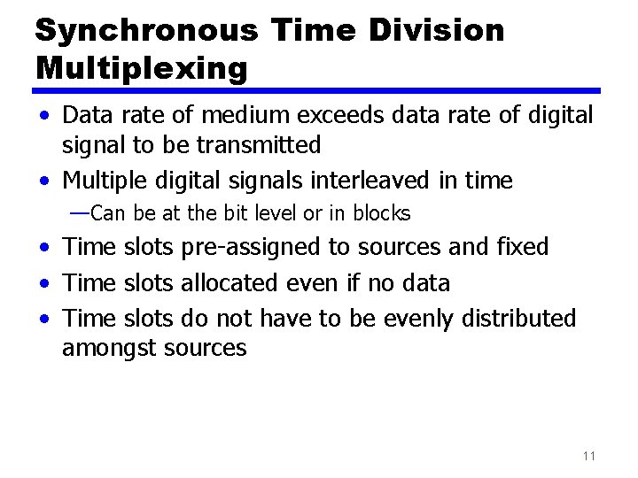Synchronous Time Division Multiplexing • Data rate of medium exceeds data rate of digital