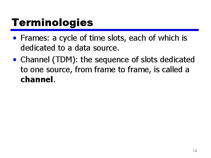 Terminologies • Frames: a cycle of time slots, each of which is dedicated to