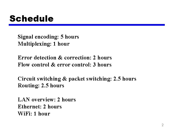 Schedule Signal encoding: 5 hours Multiplexing: 1 hour Error detection & correction: 2 hours