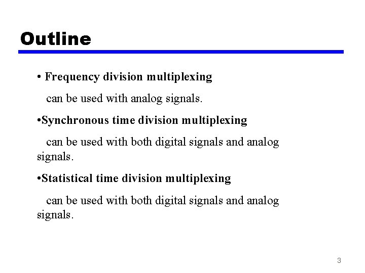 Outline • Frequency division multiplexing can be used with analog signals. • Synchronous time