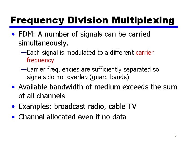 Frequency Division Multiplexing • FDM: A number of signals can be carried simultaneously. —Each