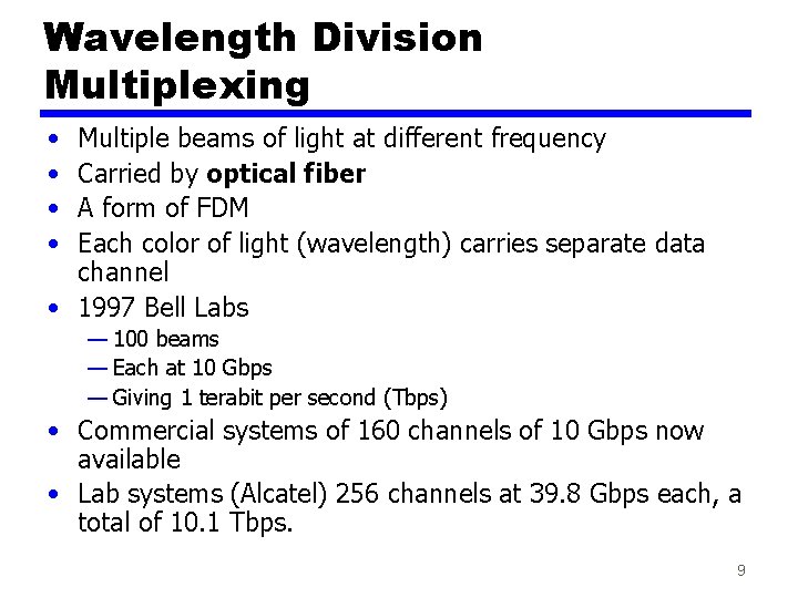 Wavelength Division Multiplexing • • Multiple beams of light at different frequency Carried by