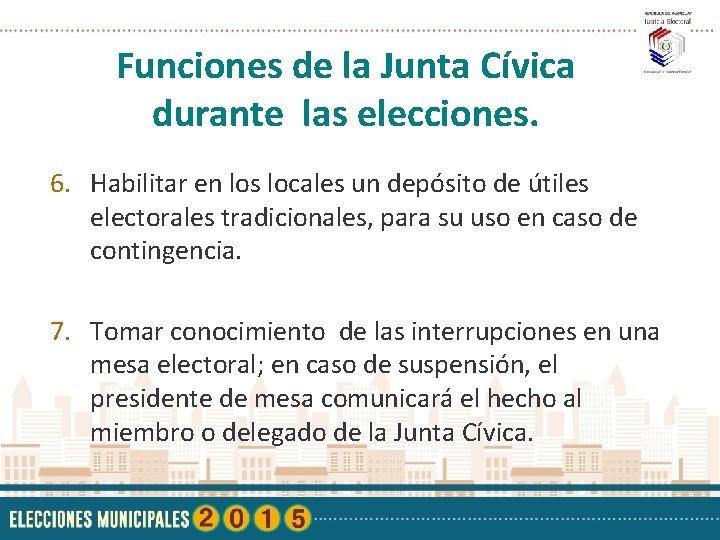 Funciones de la Junta Cívica durante las elecciones. 6. Habilitar en los locales un