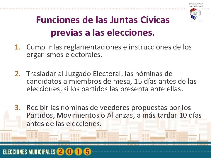 Funciones de las Juntas Cívicas previas a las elecciones. 1. Cumplir las reglamentaciones e