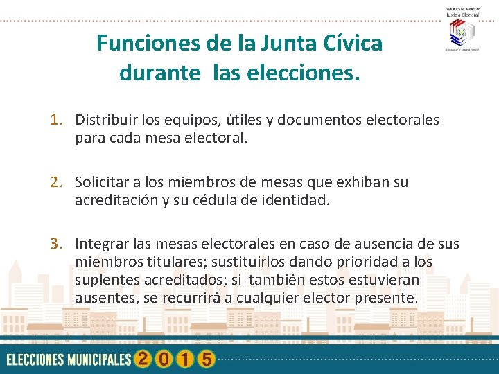 Funciones de la Junta Cívica durante las elecciones. 1. Distribuir los equipos, útiles y