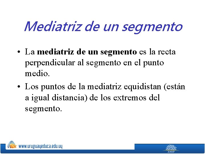 Mediatriz de un segmento • La mediatriz de un segmento es la recta perpendicular