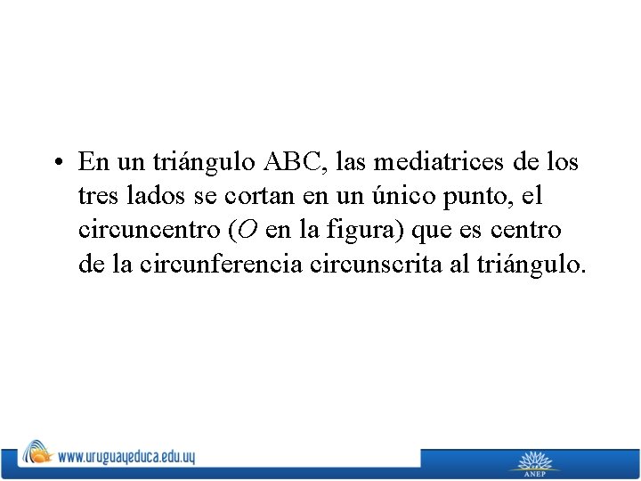  • En un triángulo ABC, las mediatrices de los tres lados se cortan