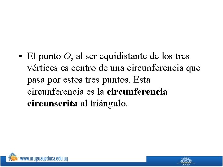  • El punto O, al ser equidistante de los tres vértices es centro