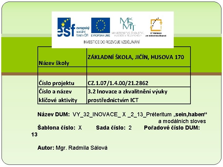 Název školy Číslo projektu Číslo a název klíčové aktivity ZÁKLADNÍ ŠKOLA, JIČÍN, HUSOVA 170