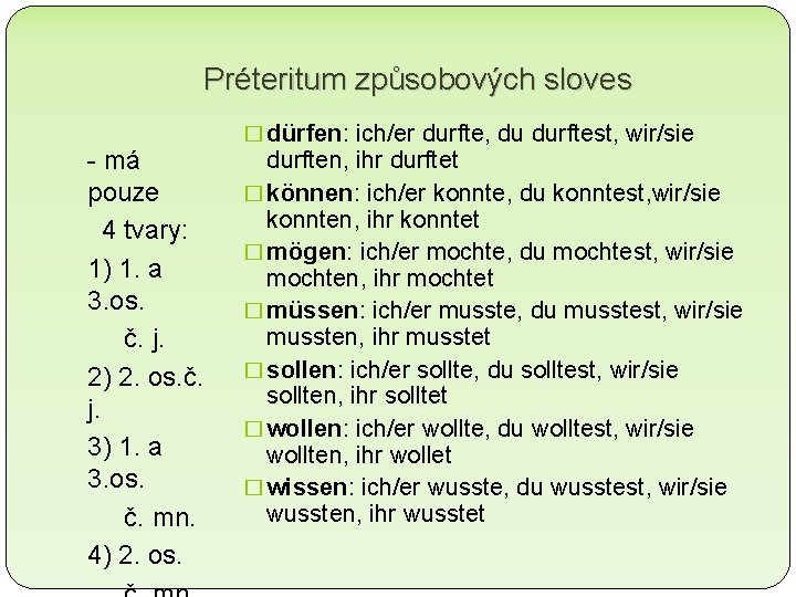 Préteritum způsobových sloves - má pouze 4 tvary: 1) 1. a 3. os. č.