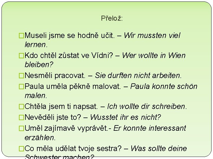 Přelož: �Museli jsme se hodně učit. – Wir mussten viel lernen. �Kdo chtěl zůstat