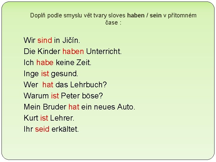 Doplň podle smyslu vět tvary sloves haben / sein v přítomném čase : Wir Doplň podle smyslu vět tvary sloves haben / sein v přítomném čase : Wir