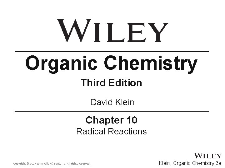 Organic Chemistry Third Edition David Klein Chapter 10 Radical Reactions Copyright © 2017 John