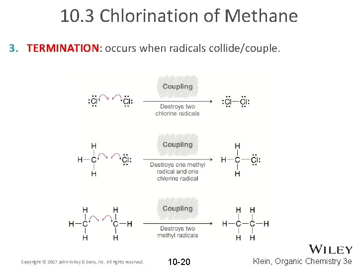 10. 3 Chlorination of Methane 3. TERMINATION: occurs when radicals collide/couple. Copyright © 2017