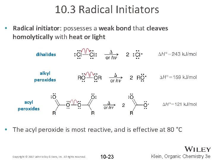 10. 3 Radical Initiators • Radical initiator: possesses a weak bond that cleaves homolytically