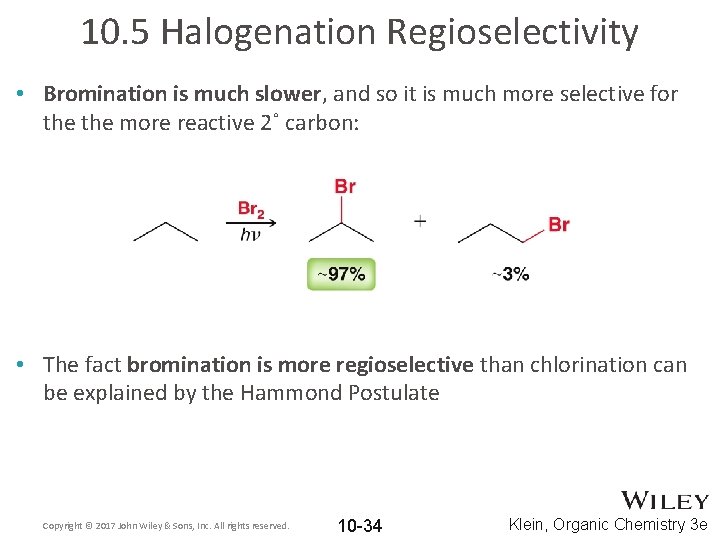 10. 5 Halogenation Regioselectivity • Bromination is much slower, and so it is much