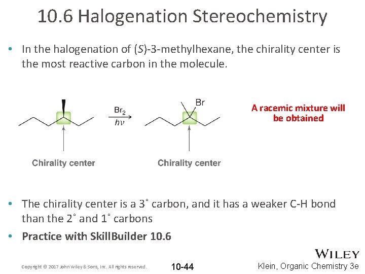 10. 6 Halogenation Stereochemistry • In the halogenation of (S)-3 -methylhexane, the chirality center