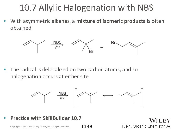 10. 7 Allylic Halogenation with NBS • With asymmetric alkenes, a mixture of isomeric